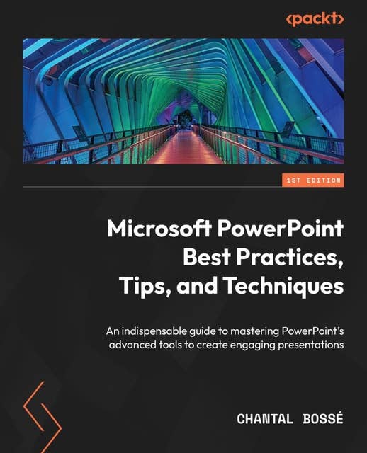 Microsoft PowerPoint Best Practices, Tips, and Techniques: An indispensable guide to mastering PowerPoint's advanced tools to create engaging presentations