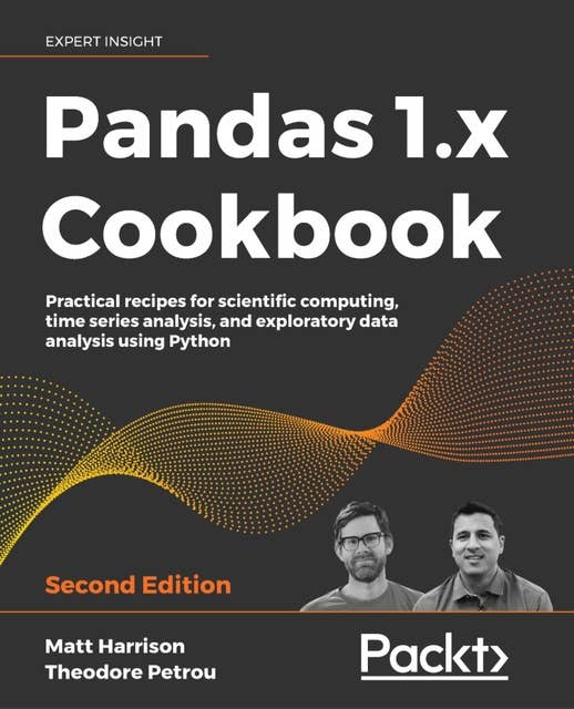 Pandas 1.x Cookbook: Practical recipes for scientific computing, time series analysis, and exploratory data analysis using Python