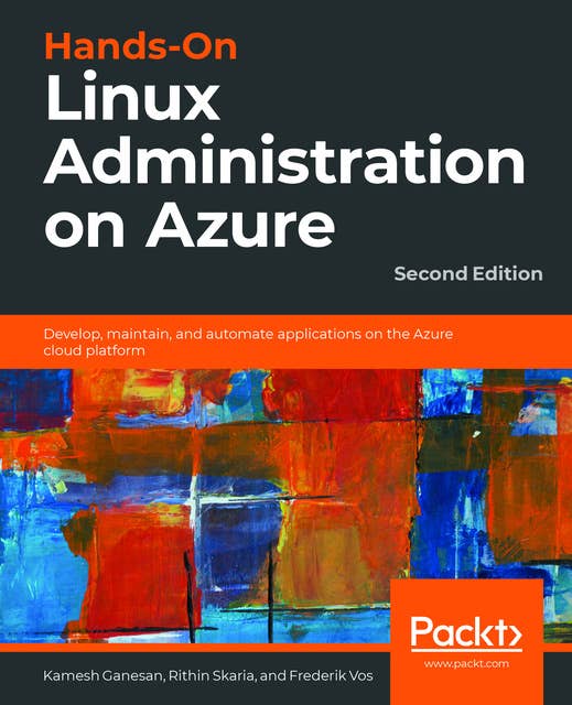 Hands-On Linux Administration on Azure: Develop, maintain, and automate applications on the Azure cloud platform, 2nd Edition