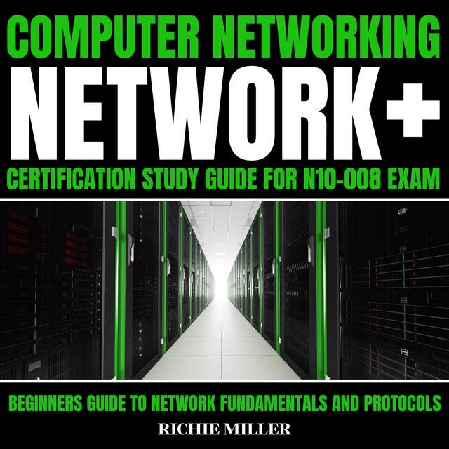 Computer Networking: Network+ Certification Study Guide For N10-008 Exam: Beginners Guide to Network Fundamentals and Protocols