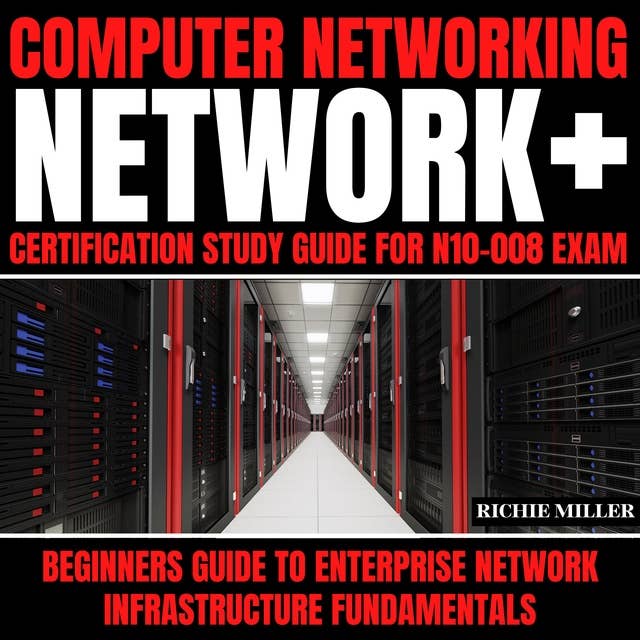 Computer Networking: Network+ Certification Study Guide for N10-008 Exam: Beginners Guide to Enterprise Network Infrastructure Fundamentals