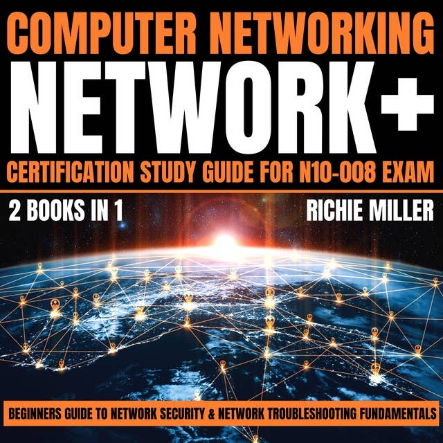Computer Networking: Network+ Certification Study Guide for N10-008 Exam 2 Books in 1: Beginners Guide to Network Security & Network Troubleshooting Fundamentals