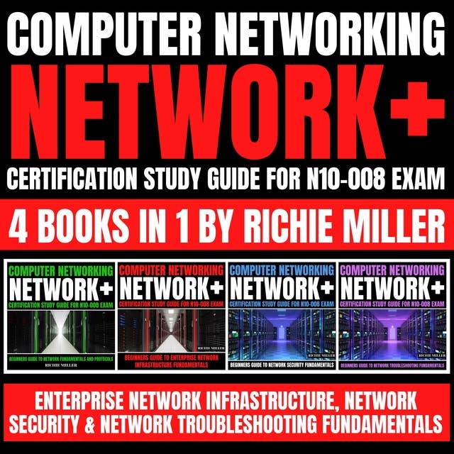 Computer Networking: Network+ Certification Study Guide for N10-008 Exam 4 Books in 1: Enterprise Network Infrastructure, Network Security & Network Troubleshooting Fundamentals