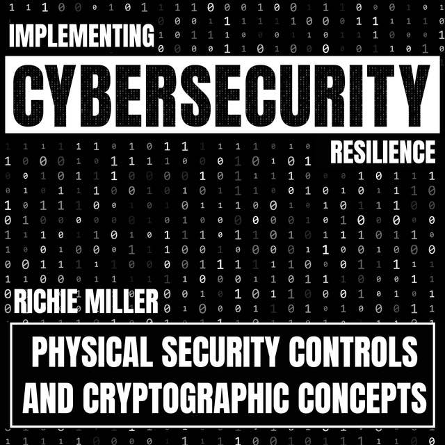 Cover for Implementing Cybersecurity Resilience: Physical Security Controls & Cryptographic Concepts