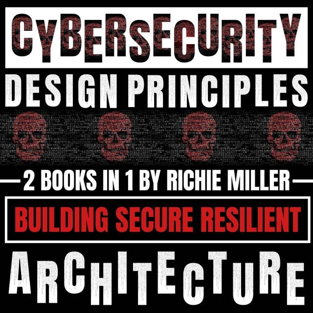Cybersecurity Design Principles: 2 Books In 1: Building Secure Resilient Architecture