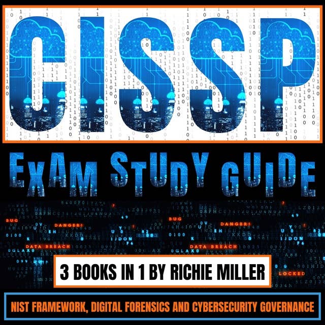CISSP Exam Study Guide: 3 Books In 1: NIST Framework, Digital Forensics & Cybersecurity Governance