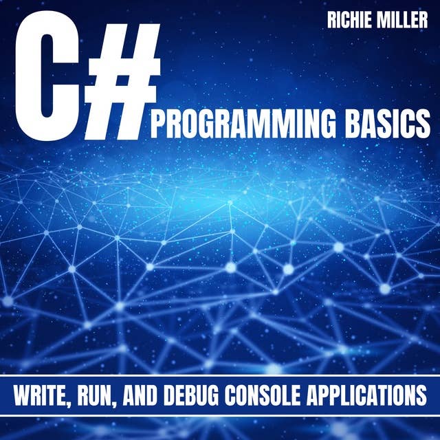 C# Programming Basics: Write, Run, And Debug Console Applications