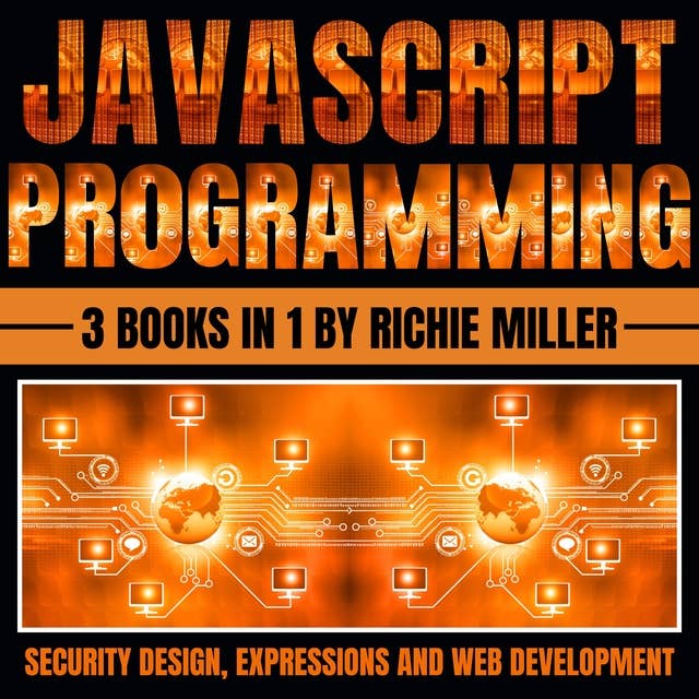 JavaScript Programming: 3 In 1 Security Design, Expressions And Web Development