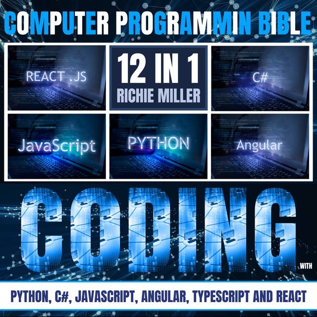 Computer Programming Bible: 12 In 1: Coding With Python, C#, Javascript, Angular, Typescript And React