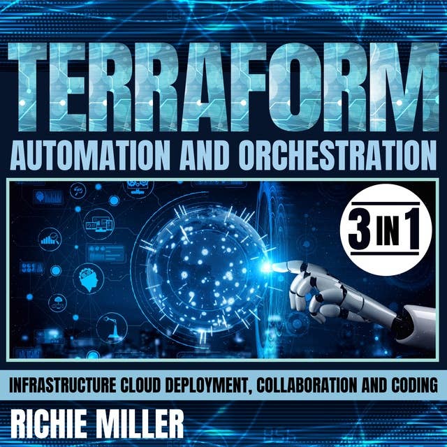 Terraform Automation And Orchestration: 3 In 1 Infrastructure Cloud Deployment, Collaboration And Coding