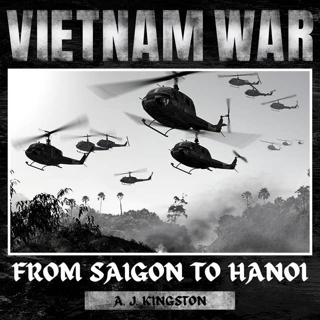 Vietnam War: From Saigon to Hanoi