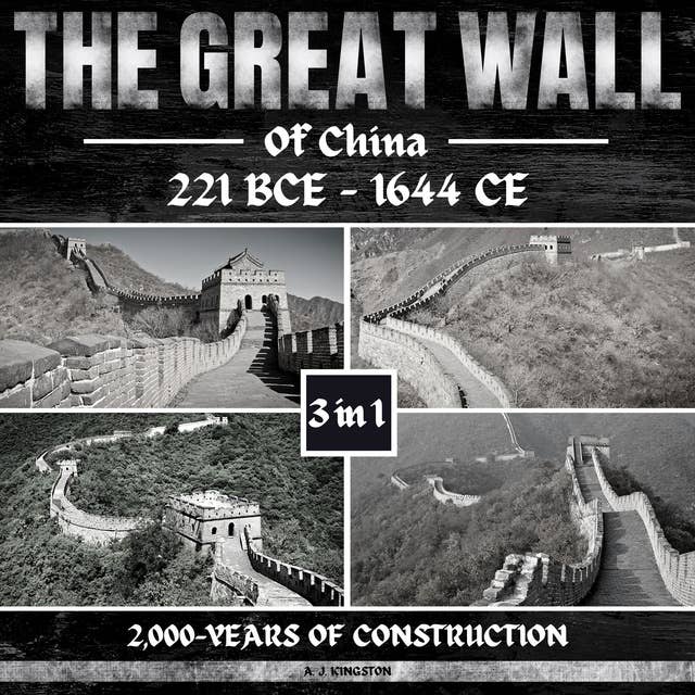 The Great Wall Of China: 221 BCE - 1644 CE: 2,000-Years Of Construction