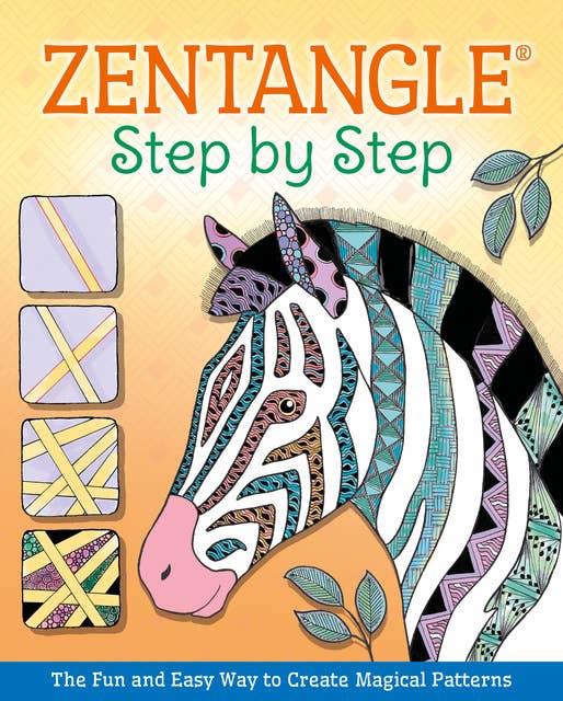 Zentangle® Step By Step: The Fun and Easy Way to Create Magical Patterns