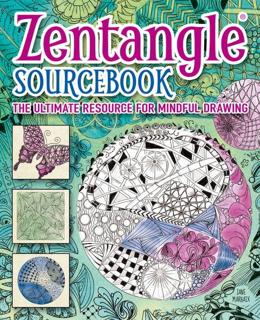 Zentangle® Sourcebook: The ultimate resource for mindful drawing