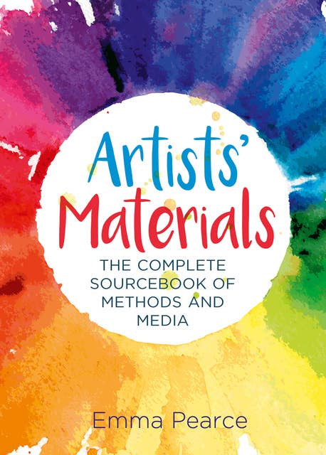Artists' Materials: The Complete Source book of Methods and Media