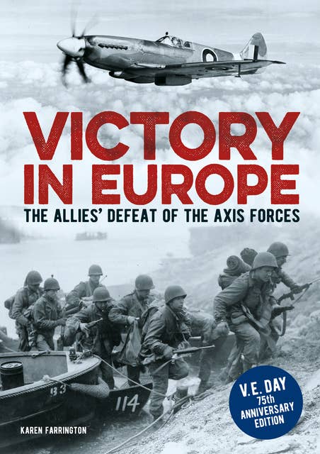 Victory in Europe: The Allies' Defeat of the Axis Forces