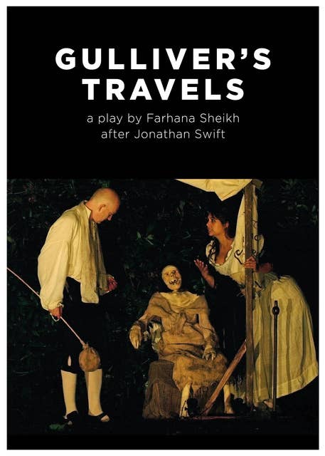 Gulliver's Travels: a play by Farhana Sheikh after Jonathan Swift
