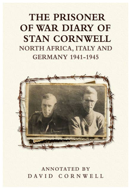 The Prisoner of War Diary of Stan Cornwell: North Africa, Italy & Germany 1941 - 1945
