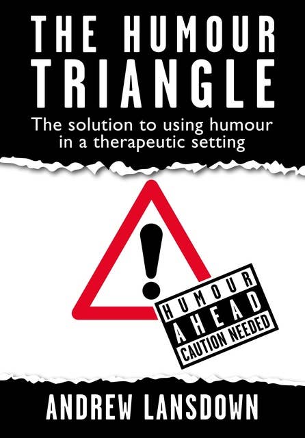 The Humour Triangle: The Solution to Using Humour in a Therapeutic Setting