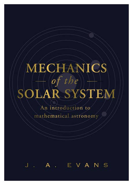 Mechanics of the Solar System: An Introduction to Mathematical Astronomy