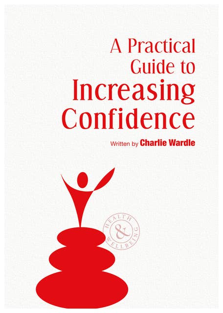 A Practical Guide To Increasing Confidence