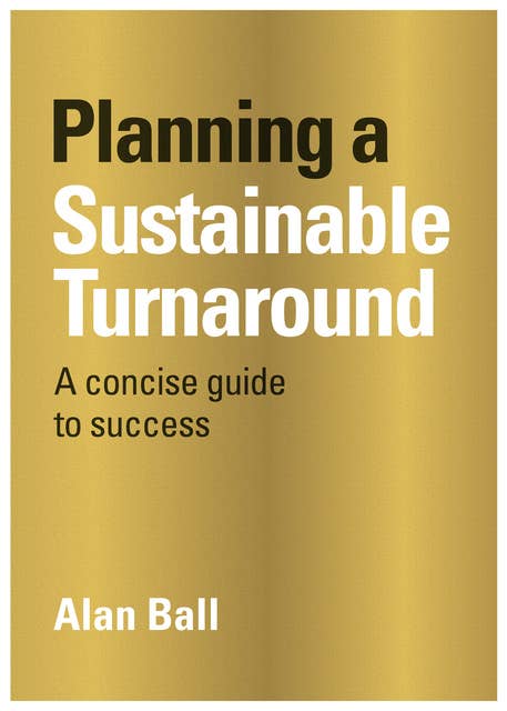 Planning a Sustainable Turnaround: A Concise Guide To Success