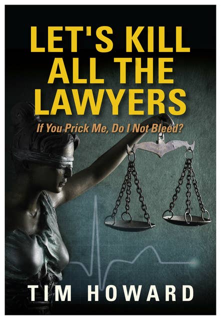 Let's Kill All The Lawyers: If You prick Me, Do I Not Bleed