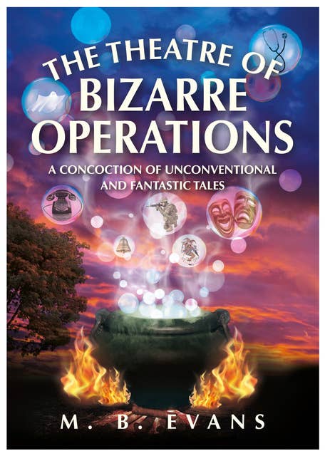 The Theatre of Bizarre Operations: A Concoction of Unconventional and Fantastic Tales