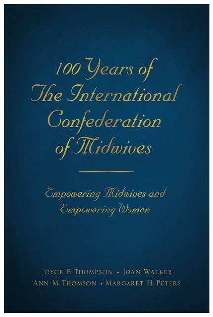 100 Years of the International Confederation of Midwives: Empowering Midwives and Empowering Women