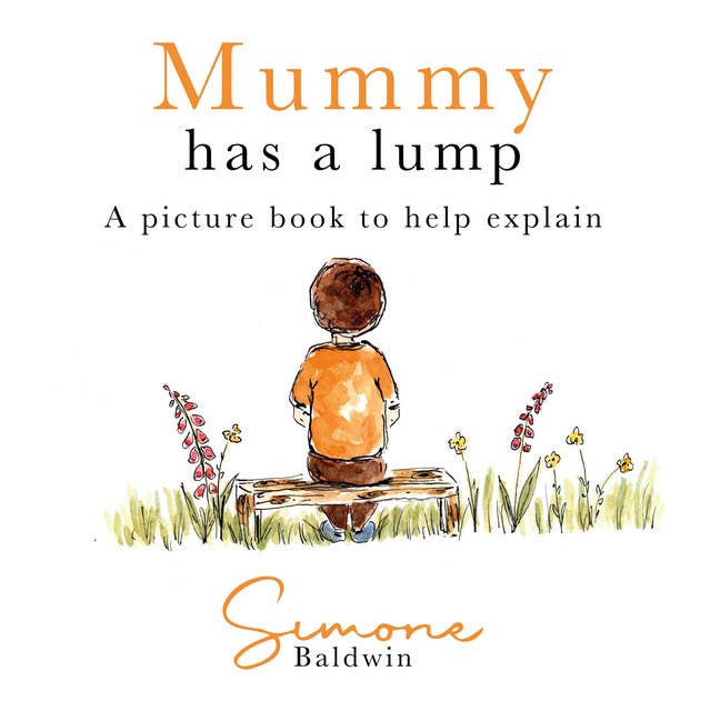 Mummy Has a Lump: A Picture Book To Help Explain