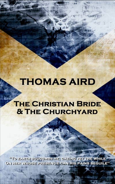 Thomas Aird - The Christian Bride & The Churchyard: 'To earth succumbs he, gazing yet the while, On her whose presence can his pains beguile''