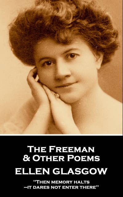 Cover for Ellen Glasgow - The Freeman & Other Poems: Then memory halts—it dares not enter there