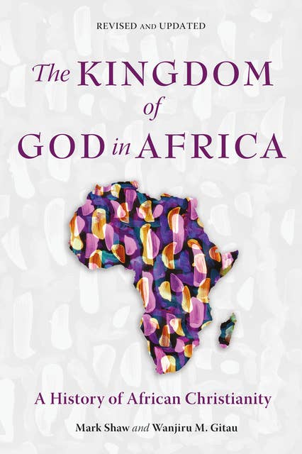 The Kingdom of God in Africa: A History of African Christianity