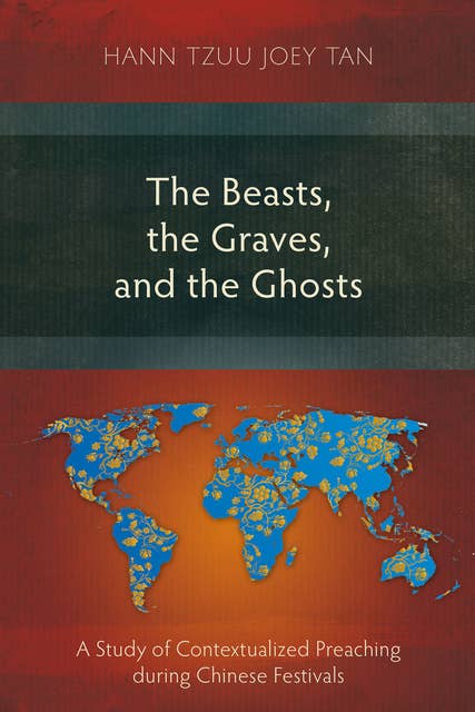 The Beasts, the Graves, and the Ghosts: A Study of Contextualized Preaching during Chinese Festivals