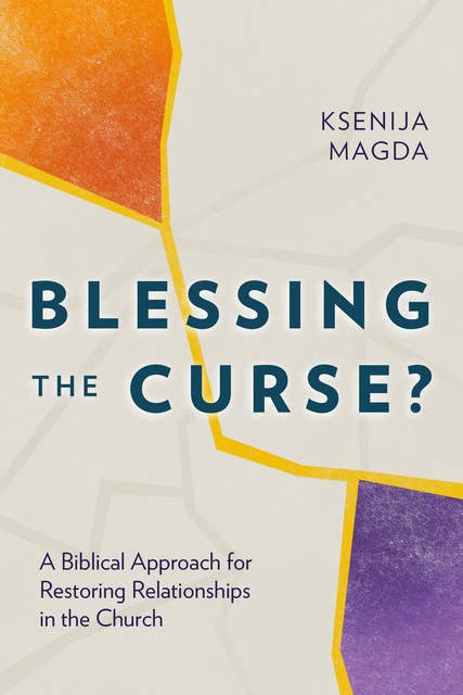 Blessing the Curse?: A Biblical Approach for Restoring Relationships in the Church