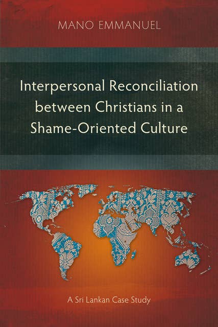 Interpersonal Reconciliation between Christians in a Shame-Oriented Culture: A Sri Lankan Case Study