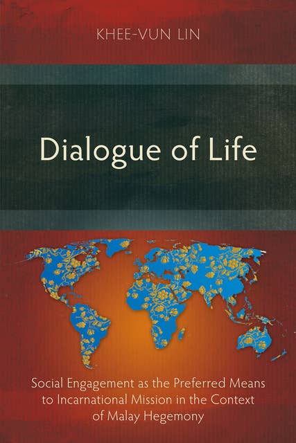 Dialogue of Life: Social Engagement as the Preferred Means to Incarnational Mission in the Context of Malay Hegemony