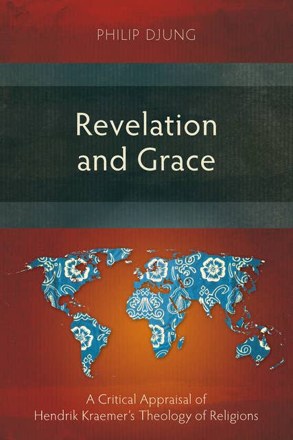Revelation and Grace: A Critical Appraisal of Hendrik Kraemer’s Theology of Religions