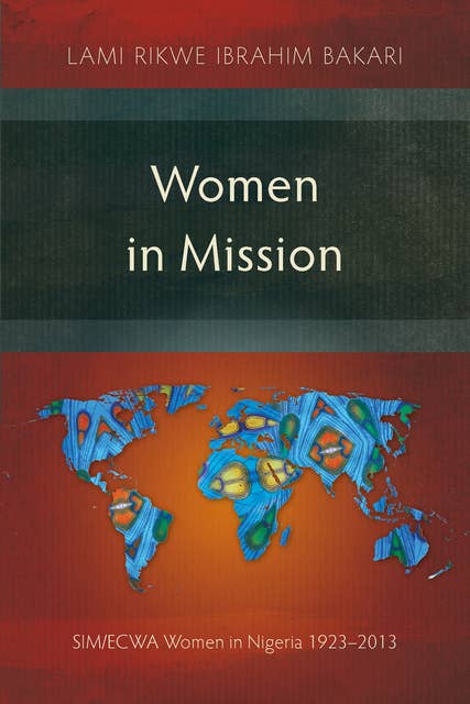 Women in Mission: SIM/ECWA Women in Nigeria 1923–2013