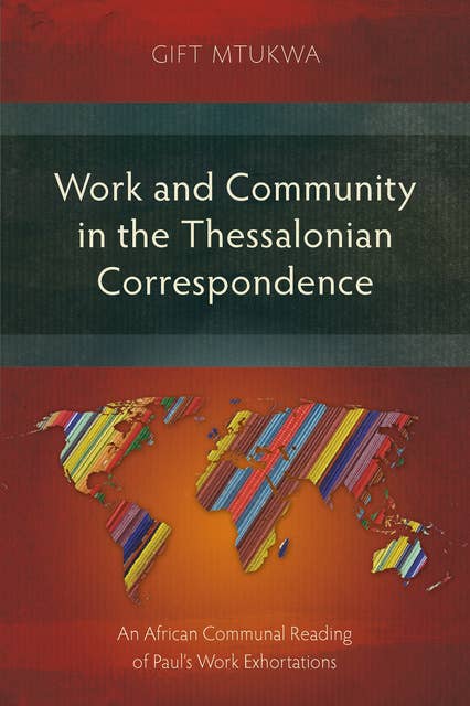 Work and Community in the Thessalonian Correspondence: An African Communal Reading of Paul’s Work Exhortations