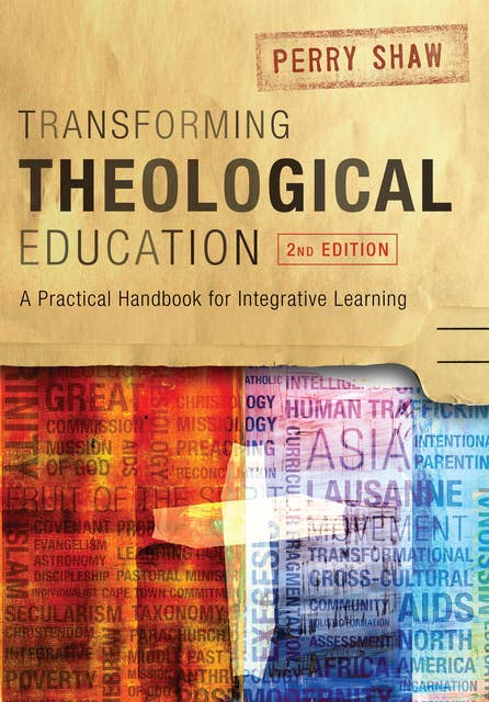Transforming Theological Education, 2nd Edition: A Practical Handbook for Integrated Learning