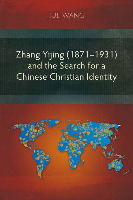 Zhang Yijing (1871–1931) and the Search for a Chinese Christian Identity