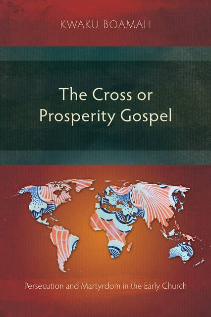 The Cross or Prosperity Gospel: Persecution and Martyrdom in the Early Church