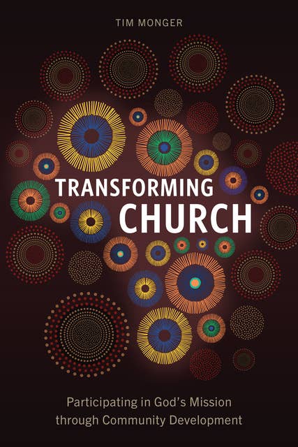 Transforming Church: Participating in God’s Mission through Community Development