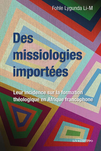 Des missiologies importées: Leur incidence sur la formation théologique en Afrique francophone