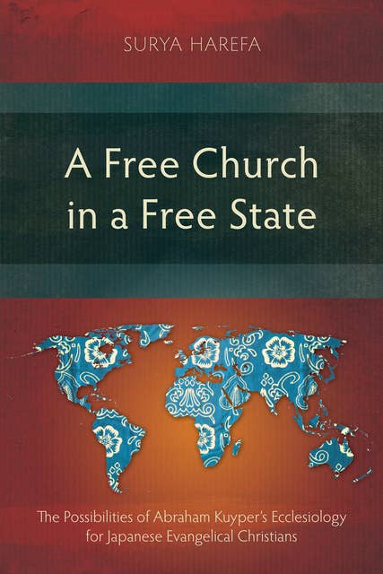 A Free Church in a Free State: The Possibilities of Abraham Kuyper’s Ecclesiology for Japanese Evangelical Christians