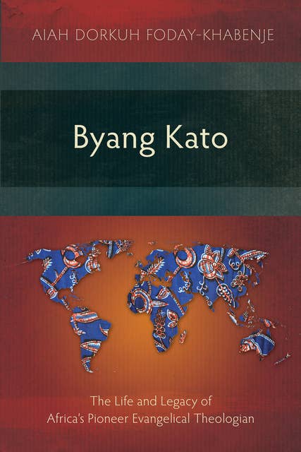 Byang Kato: The Life and Legacy of Africa’s Pioneer Evangelical Theologian