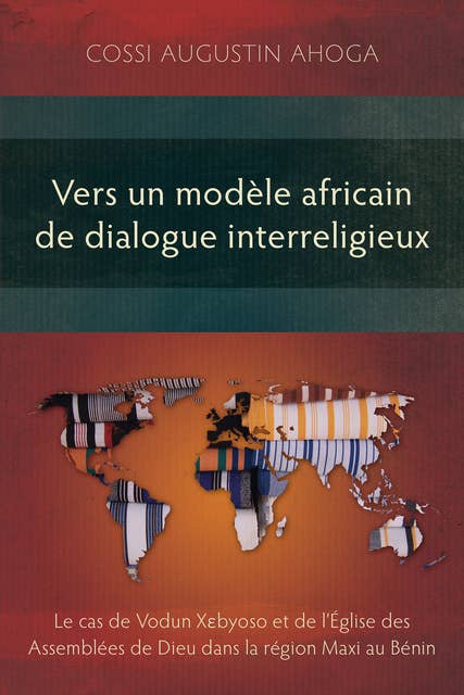 Vers un modèle africain de dialogue interreligieux: Le cas de Vodun Xɛbyoso et de l’Église des Assemblées de Dieu dans la région Maxi au Bénin