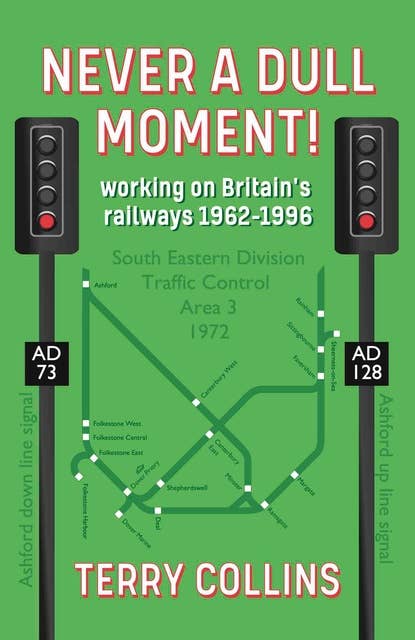 Never a Dull Moment!: Working on Britain's railways 1962-1996
