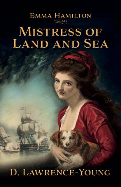 Mistress of Land and Sea: a novel about the life of Lady Emma Hamilton